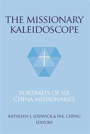 Bild des Verkufers fr The Missionary Kaleidoscope: Portraits of Six China Missionaries zum Verkauf von GreatBookPrices