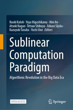 Seller image for Sublinear Computation Paradigm : Algorithmic Revolution in the Big Data Era for sale by GreatBookPrices