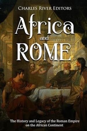 Seller image for Africa and Rome: The History and Legacy of the Roman Empire on the African Continent for sale by GreatBookPrices