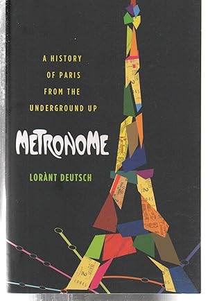 METRONOME A HISTORY OF PARIS FROM THE UNDERGROUND UP /ANGLAIS