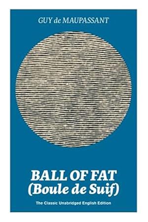 Immagine del venditore per Ball of Fat (Boule de Suif) - The Classic Unabridged English Edition: The True Life Story Behind "Uncle Tom's Cabin" venduto da GreatBookPrices