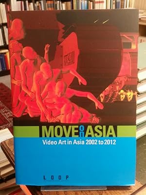 Move On Asia. Band 6: Video Art in Asia 2002 - 2012.