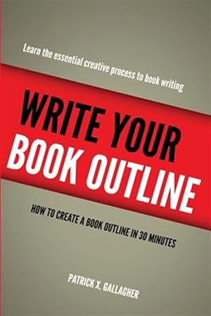 Imagen del vendedor de Write Your Book Outline : How to Create Your Book Outline in 30 Minutes a la venta por GreatBookPrices