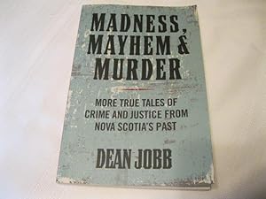 Imagen del vendedor de Madness, Mayhem and Murder: More True Tales of Crime and Justice from Nova Scotia's Past a la venta por ABC:  Antiques, Books & Collectibles