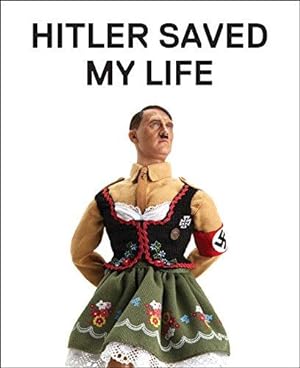 Imagen del vendedor de Hitler Saved My Life: WARNING - This book makes jokes about the Third Reich, the Reign of Terror, World War I, cancer, Millard Fillmore, Chernobyl, . nude photograph of an unattractive man a la venta por WeBuyBooks