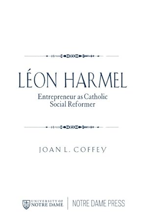 Immagine del venditore per Leon Harmel : Entrepreneur As Catholic Social Reformer venduto da GreatBookPrices
