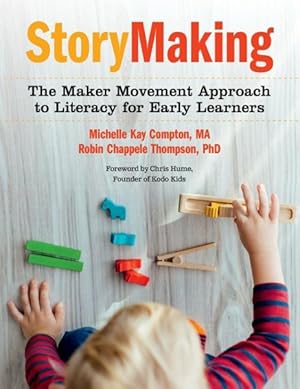 Seller image for StoryMaking : The Maker Movement Approach to Literacy for Early Learners for sale by GreatBookPrices