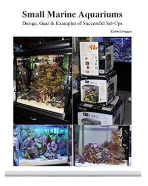Image du vendeur pour Small Marine Aquariums : Design, Gear & Examples of Successful Set-ups mis en vente par GreatBookPrices