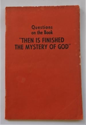 Questions on the Book "Then Is Finished The Mystery Of God"