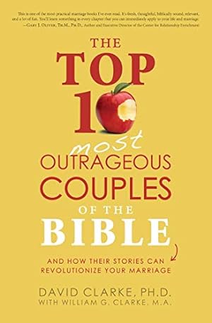 Immagine del venditore per The Top 10 Most Outrageous Couples of the Bible: And How Their Stories Can Revolutionize Your Marriage venduto da Reliant Bookstore