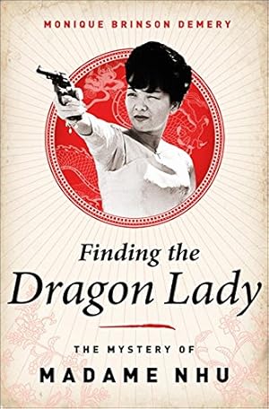 Imagen del vendedor de Finding the Dragon Lady: The Mystery of Vietnam's Madame Nhu a la venta por Reliant Bookstore