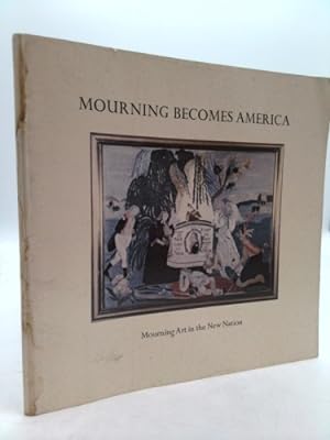 Bild des Verkufers fr Mourning becomes America: Mourning art in the new nation : an exhibition and catalogue zum Verkauf von ThriftBooksVintage