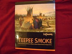 Seller image for Teepee Smoke. New Look Into the Life and Work of Joseph Henry Sharp. for sale by BookMine