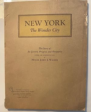 New York, the Wonder City, the Story of its Growth, Progress and Prosperity under the Administrat...