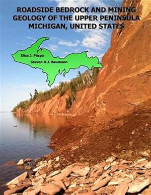 Imagen del vendedor de Roadside Bedrock and Mining Geology of the Upper Peninsula Michigan, United States a la venta por GreatBookPrices