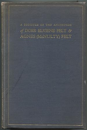 Seller image for A Register of the Ancestors of Dorr Eugene Felt and Agnes (McNulty) Felt, Compiled for Dorr Eugene Felt for sale by Between the Covers-Rare Books, Inc. ABAA