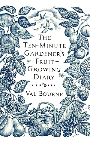 The Ten - Minute Gardener's Fruit - Growing Diary :