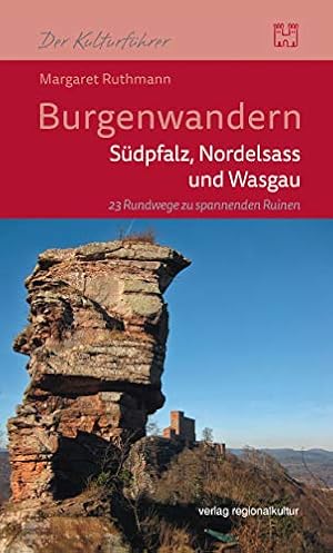 Burgenwandern - Südpfalz, Nordelsass und Wasgau. 23 Rundwege zu spannenden Ruinen. Der Kulturführer.