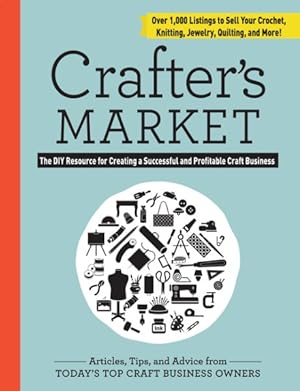 Bild des Verkufers fr Crafter's Market : The DIY Resource for Creating a Successful and Profitable Craft Business zum Verkauf von GreatBookPricesUK