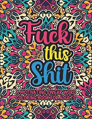 Immagine del venditore per Fuck This Shit A Motivating Swear Word Coloring Book for Adults: Motivational swearing coloring book for adults. venduto da WeBuyBooks