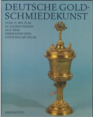 Seller image for Deutsche Goldschmiedekunst vom 15. bis zum 20. Jahrhundert aus dem Germanischen Nationalmuseum for sale by BuchSigel