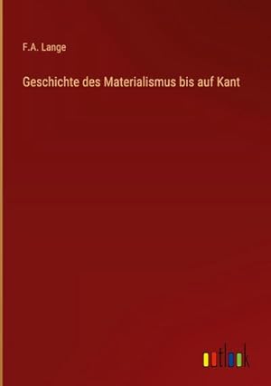 Bild des Verkufers fr Geschichte des Materialismus bis auf Kant zum Verkauf von AHA-BUCH GmbH