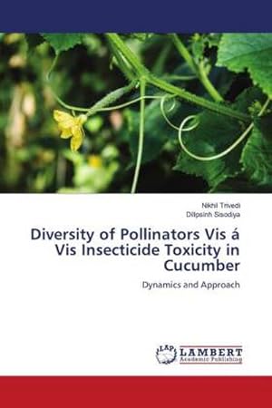 Seller image for Diversity of Pollinators Vis  Vis Insecticide Toxicity in Cucumber : Dynamics and Approach for sale by AHA-BUCH GmbH