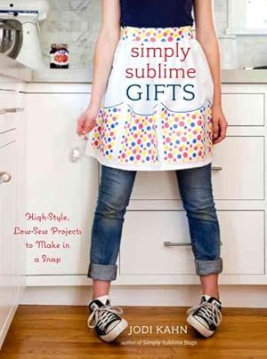 Seller image for Simply Sublime Gifts : High-Style, Low-Sew Projects to Make in a Snap for sale by GreatBookPricesUK