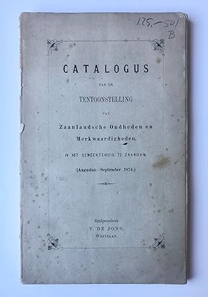 [Museum catalogue Zaandam, 1874] Catalogus van de Tentoonstelling van Zaanlandsche Oudheden en Me...