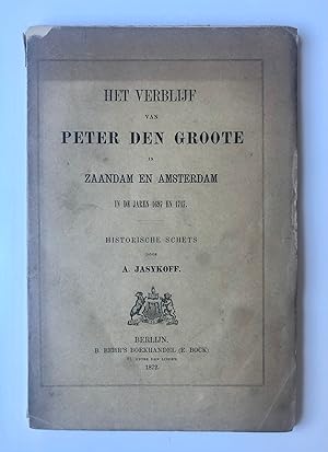 [Zaandam, Amsterdam, Noord-Holland] Het verblijf van Peter den Groote in Zaandam en Amsterdam in ...