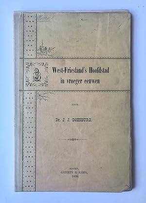 [Antique book, Noord-Holland, 1898] West-Frieslands Hoofdstad in vroeger eeuwen door Dr. J. J. D...