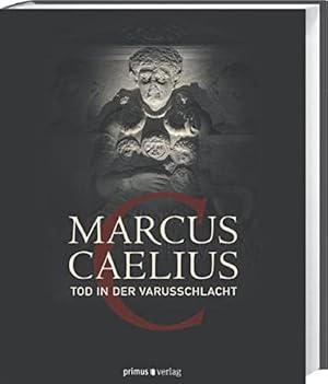 Marcus Caelius : Tod in der Varusschlacht.
