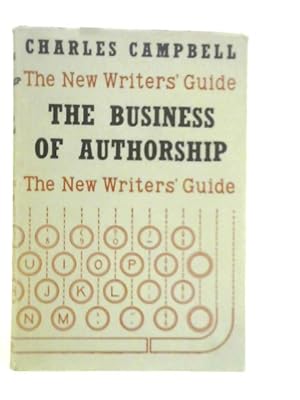 Seller image for The Business Of Authorship: A Reference Work For Authors, Free-lance Journalists, And Writers For Film, Radio, And Television for sale by World of Rare Books
