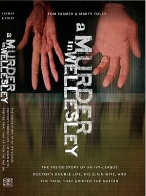 Seller image for Murder in Wellesley : The Inside Story of an Ivy-League Doctor?s Double Life, His Slain Wife, and the Trial That Gripped the Nation for sale by GreatBookPrices