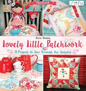 Seller image for Lovely Little Patchwork : 18 Projects to Sew Through the Seasons for sale by GreatBookPrices