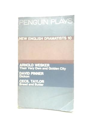 Bild des Verkufers fr New English Dramatists 10 - Their Very Own & Golden City (Wesker), Dickon (Pinner), Bread & Butter (Taylor) (Penguin Plays) zum Verkauf von World of Rare Books