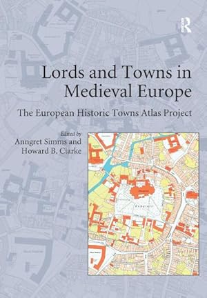 Image du vendeur pour Lords and Towns in Medieval Europe : The European Historic Towns Atlas Project mis en vente par AHA-BUCH GmbH