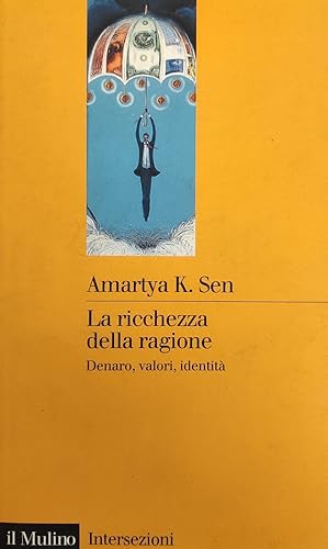 LA RICCHEZZA DELLA RAGIONE. DENARO, VALORI, IDENTITA'