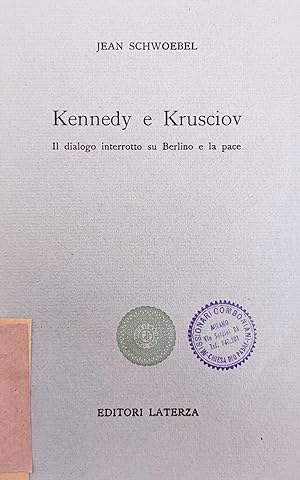 KENNEDY E KRUSCIOV. IL DIALOGO INTERROTTO SU BERLINO E LA PACE