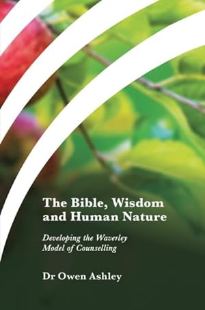 Immagine del venditore per Bible, Wisdom and Human Nature : Developing the Waverley Model of Counselling venduto da GreatBookPrices