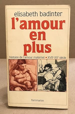 Immagine del venditore per L'amour en plus : histoire de l'amour maternel XVIIe-XXe sicle venduto da librairie philippe arnaiz