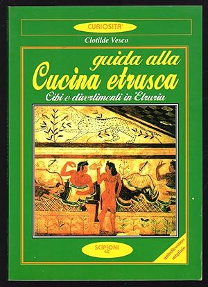 Bild des Verkufers fr Guida alla cucina etrusca. Cibi e divertimenti in Etruria zum Verkauf von Sergio Trippini