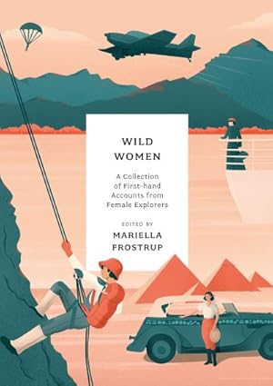 Bild des Verkufers fr Wild Women : A collection of first-hand accounts from female explorers zum Verkauf von AHA-BUCH GmbH