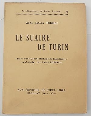 Le Suaire de Turin. Suivi d'une Courte histoire du faux suaire de Cadouin, par André Lorulot.