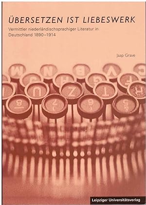 Bild des Verkufers fr bersetzen ist Liebeswerk. Vermittler niederlndischsprachiger Literatur in Deutschland 1890-1914. zum Verkauf von Andreas Schller