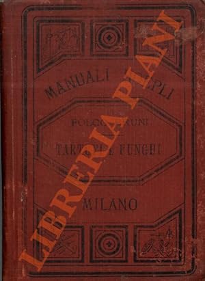 Tartufi e funghi. Loro natura, storia, coltura, conservazione e cucinatura.