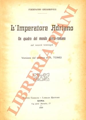 L'imperatore Adriano. Un quadro del mondo greco-romano ai suoi tempi.