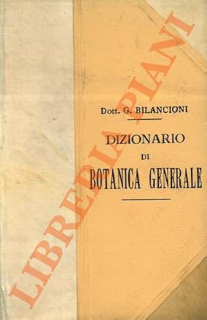 Bild des Verkufers fr Dizionario di botanica generale. Istologia. Anatomia. Morfologia. Fisiologia. Biologia vegetale. Appendice : Biografie di illustri botanici. zum Verkauf von Libreria Piani