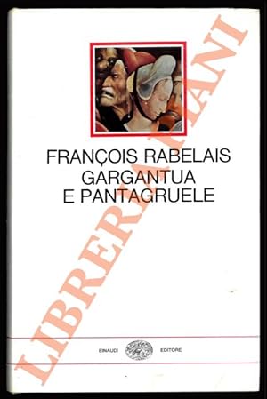Gargantua e Pantagruele. Prefazione e traduzione di Mario Bonfantini.