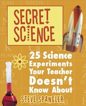 Seller image for Secret Science: 25 Science Experiments Your Teacher Doesn't Know About for sale by WeBuyBooks